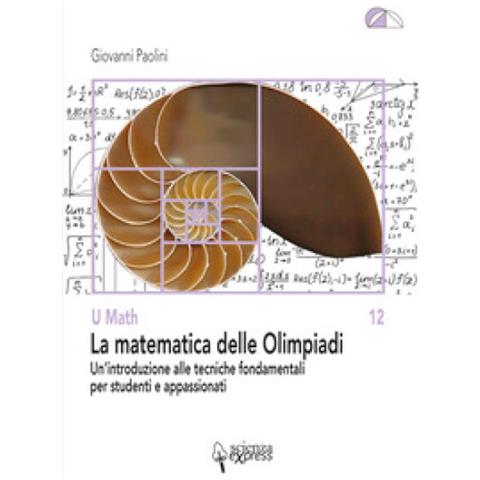 Giovanni Paolini - La Matematica Delle Olimpiadi. Un'introduzione Alle Tecniche Fondamentali Per Studenti E Appassionati - Foto 1
