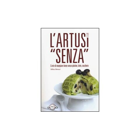 Silvia Strozzi - L'Artusi «senza». L'arte di mangiare bene senza glutine, latte, zucchero - Foto 1