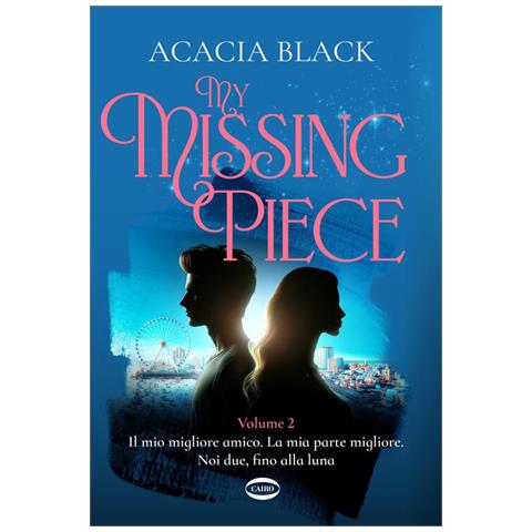 Acacia Black - My missing piece. Il mio migliore amico. La mia parte migliore. Noi due, fino alla luna. Vol. 2 - Foto 1