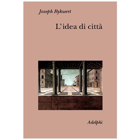 Joseph Rykwert - L'idea di città. Antropologia della forma urbana nel mondo antico - Foto 1