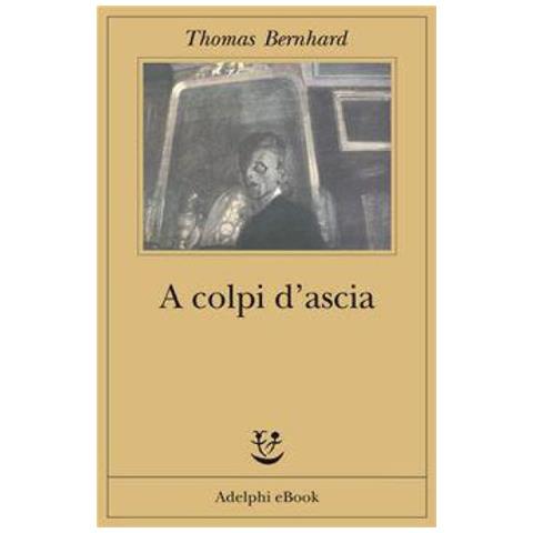 Thomas Bernhard - A colpi d'ascia. Un'irritazione - Foto 2