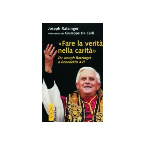 Benedetto XVI (Joseph Ratzinger) - Fare la verità nella carità. Da J. Ratzinger a Benedetto XVI - Foto 1