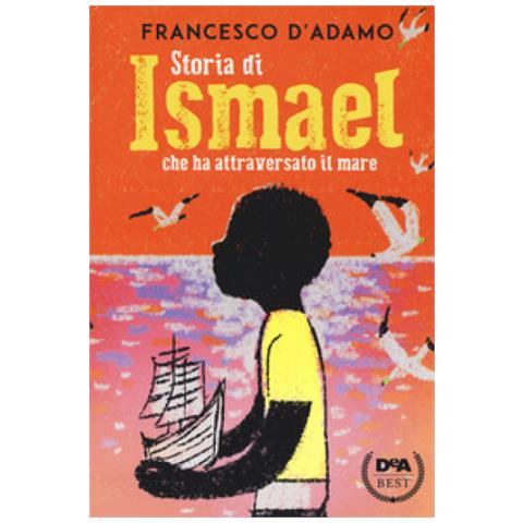 Francesco D'adamo - Storia Di Ismael Che Ha Attraversato Il Mare - Foto 1