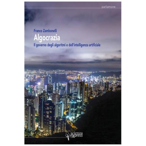 Franco Zambonelli - Algocrazia. Il Governo Degli Algoritmi E Dell'intelligenza Artificiale - Foto 2