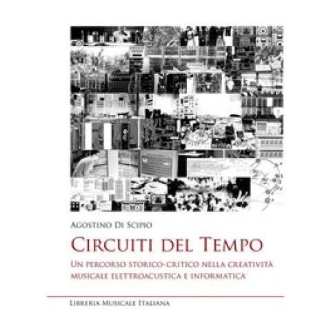 Agostino Di Scipio - Circuiti Del Tempo. Un Percorso Storico-critico Nella Creatività Musicale Elettroacustica E Informatica - Foto 1