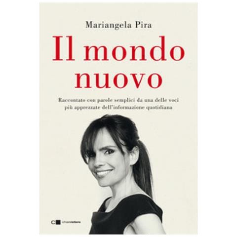 Mariangela Pira - Il Mondo Nuovo. Raccontato Con Parole Semplici Da Una Delle Voci Più Apprezzate Dell'informazione Quotidiana - Foto 1