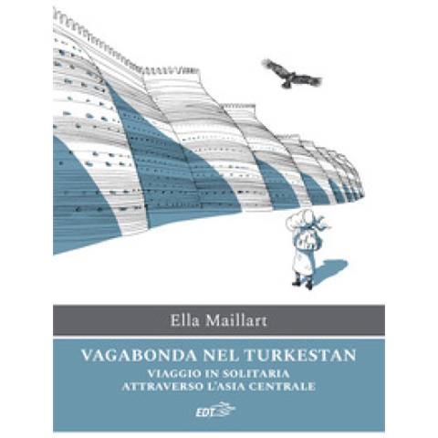 Ella Maillart - Vagabonda Nel Turkestan. Viaggio In Solitaria Attraverso L'asia Centrale - Foto 1