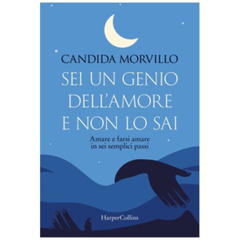 Candida Morvillo - Sei Un Genio Dell'amore E Non Lo Sai. Amare E Farsi Amare In Sei Semplici Passi - Foto 1