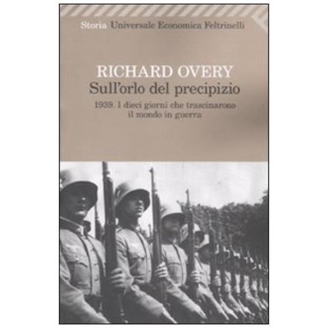 Richard J. Overy - Sull'orlo del precipizio. 1939. I dieci giorni che trascinarono il mondo in guerra - Foto 4