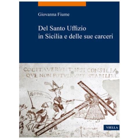 Giovanna Fiume - Del Santo Uffizio In Sicilia E Delle Sue Carceri - Foto 1