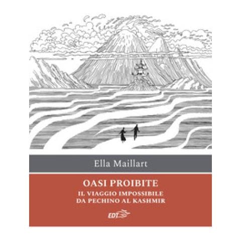 Ella Maillart - Oasi Proibite. Il Viaggio Impossibile Da Pechino Al Kashmir - Foto 1