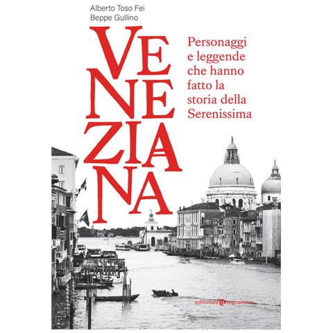Alberto Toso Fei - Veneziana. Personaggi e leggende che hanno fatto la storia della Serenissima - Foto 2