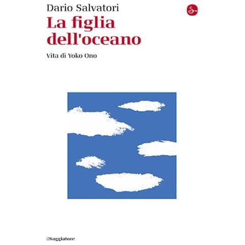 Dario Salvatori - La figlia dell'oceano. Vita di Yoko Ono - Foto 1