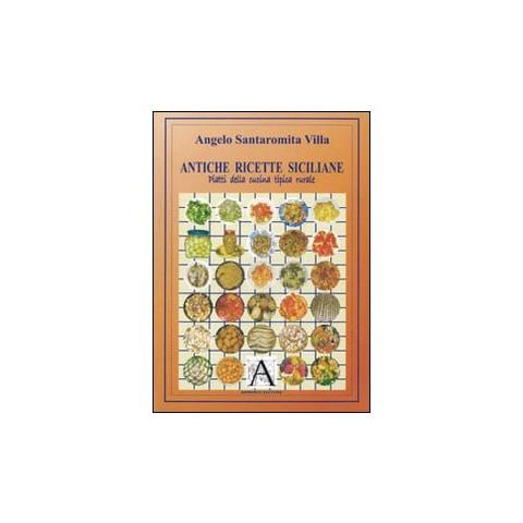 Angelo Santaromita Villa - Antiche ricette siciliane. Piatti della cucina tipica rurale - Foto 1