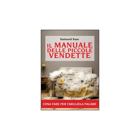 Manuale delle piccole vendette. Cosa fare per fargliela pagare (Il) - Foto 1