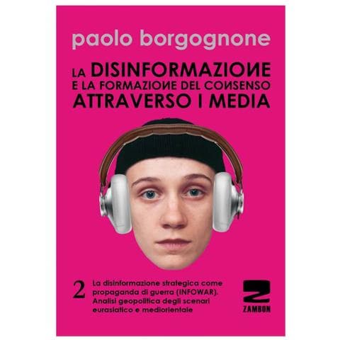Paolo Borgognone - Disinformazione E La Formazione Del Consenso Attraverso I Media (la) . Vol. 2 - Foto 1