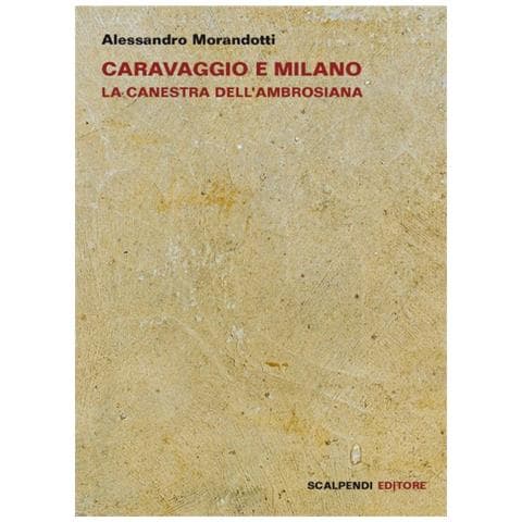 Alessandro Morandotti - Caravaggio e Milano. La Canestra dell'Ambrosiana - Foto 1