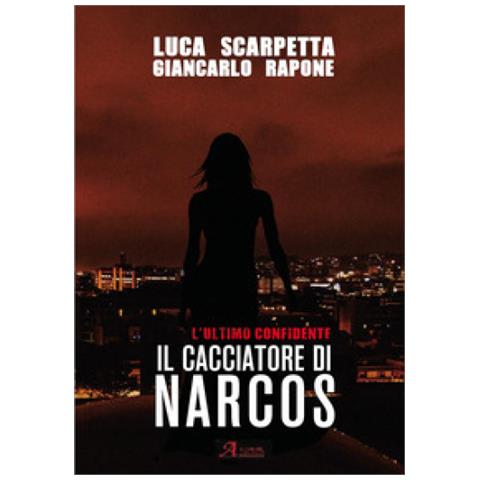 Luca Scarpetta - Il cacciatore di Narcos. L'ultimo confidente - Foto 1