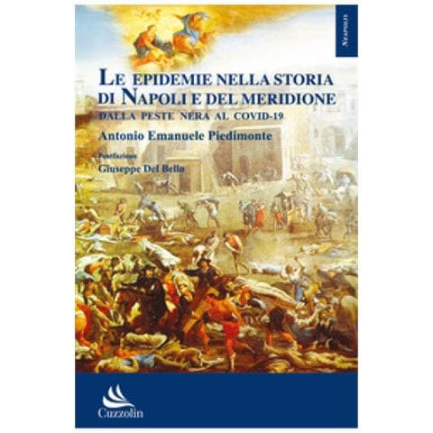 Antonio Emanuele Piedimonte - Le Epidemie Nella Storia Di Napoli E Del Meridione: Dalla Peste Nera Al Covid-19 - Foto 1