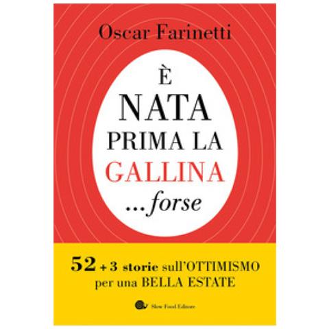 Oscar Farinetti - E Nata Prima La Gallina... Forse. 52+3 Storie Sull'ottimismo Per Una Bella Estate - Foto 1