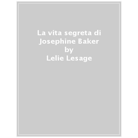 Lelie Lesage - La Vita Segreta Di Joséphine Baker - Foto 1