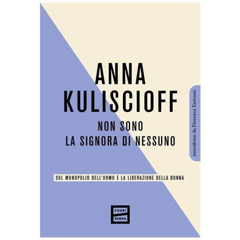 Anna Kuliscioff - Non sono la signora di nessuno. Sul monopolio dell'uomo e la liberazione della donna - Foto 1