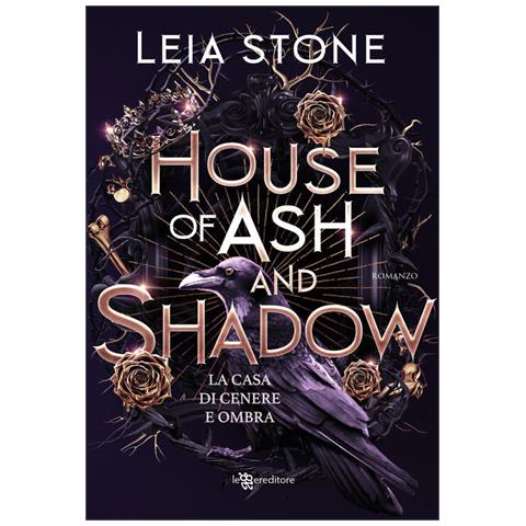 Leia Stone - House of ash and shadow. La casa di cenere e ombra - Foto 1