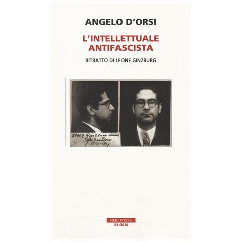 Angelo D'Orsi - L'intellettuale antifascista. Ritratto di Leone Ginzburg - Foto 1