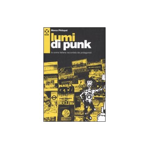 Marco Philopat - Lumi di punk. La scena italiana raccontata dai protagonisti - Foto 1