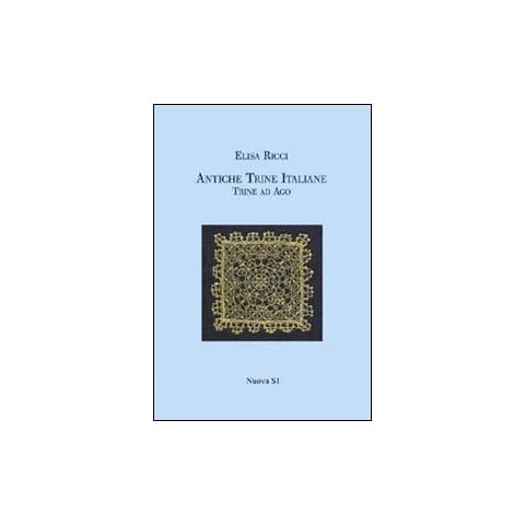 Elisa Ricci - Antiche trine italiane. Trine ad ago (rist. anast. 1908). Ediz. illustrata - Foto 1
