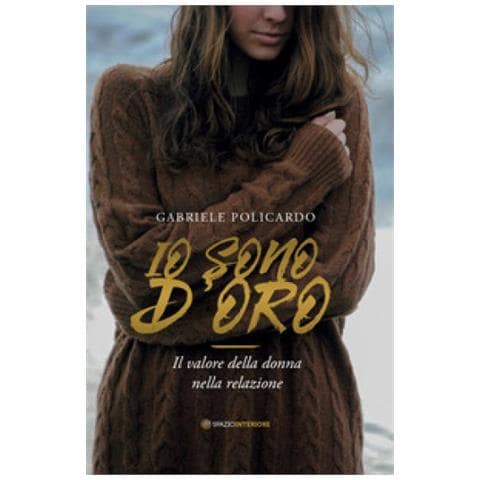 Gabriele Policardo - Io Sono D'Oro. Il Valore Della Donna Nella Relazione - Disponibile dal 24/10/2018 - Foto 2
