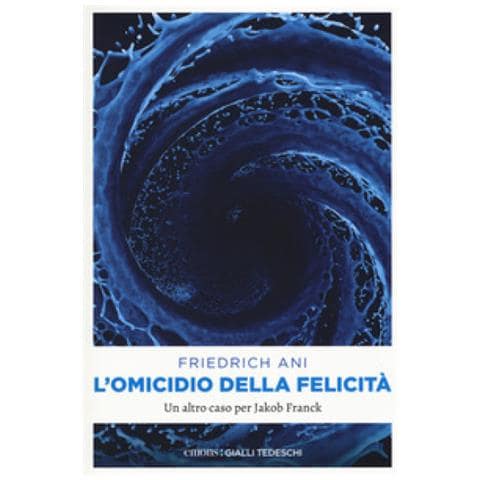 Friedrich Ani - L'omicidio Della Felicità. Un Altro Caso Per Jakob Franck - Foto 1