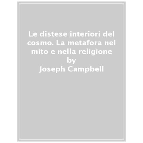 Joseph Campbell - Le Distese Interiori Del Cosmo. La Metafora Nel Mito E Nella Religione - Foto 1