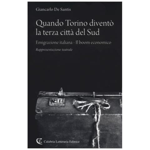 Giancarlo De Santis - Quando Torino Diventò La Terza Città Del Sud. Emigrazione Italiana-il Boom Economico - Foto 1