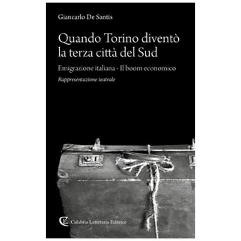 Giancarlo De Santis - Quando Torino Diventò La Terza Città Del Sud. Emigrazione Italiana-il Boom Economico - Foto 2