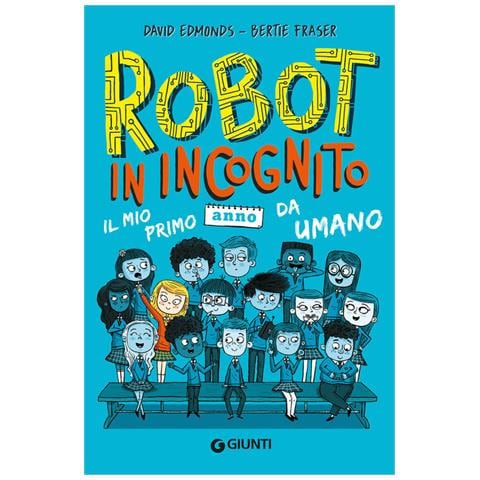 Bertie Fraser, David Edmonds - Robot In Incognito. Il Mio Primo Anno Da Umano - Foto 2