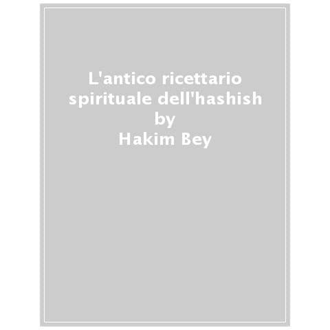 Hakim Bey - L'antico ricettario spirituale dell'hashish. Modi, filosofie e consumi dei mangiatori di hashish - Foto 1