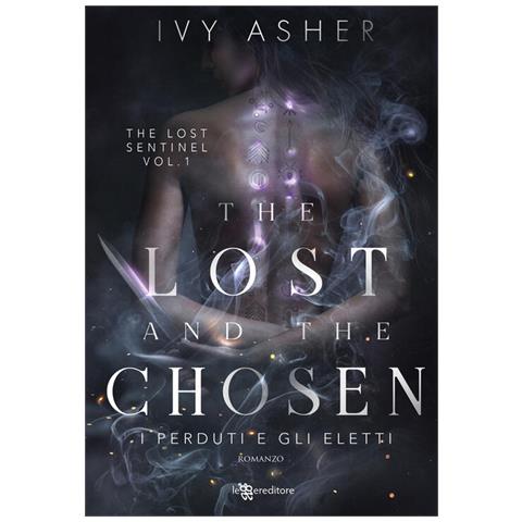 Ivy Asher - The lost and the chosen. I perduti e gli eletti. The Lost Sentinel. Vol. 1 - Foto 1