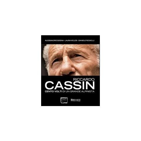 A. Gogna - Riccardo Cassin. Cento volti di un grande alpinista - Foto 1