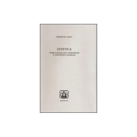 Benedetto Croce - Estetica come scienza dell'espressione e linguistica generale - Foto 1