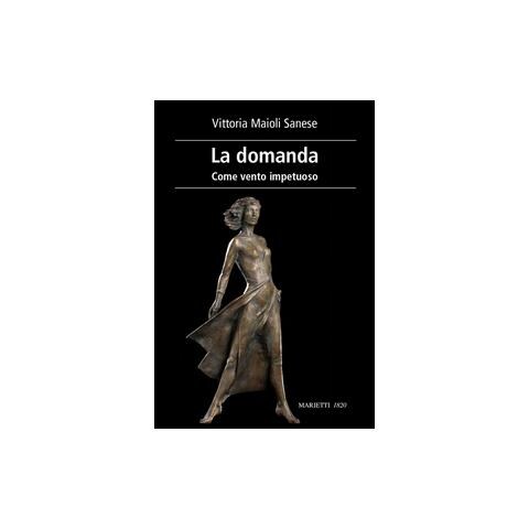 Vittoria Maioli Sanese - La domanda. Come vento impetuoso - Foto 1