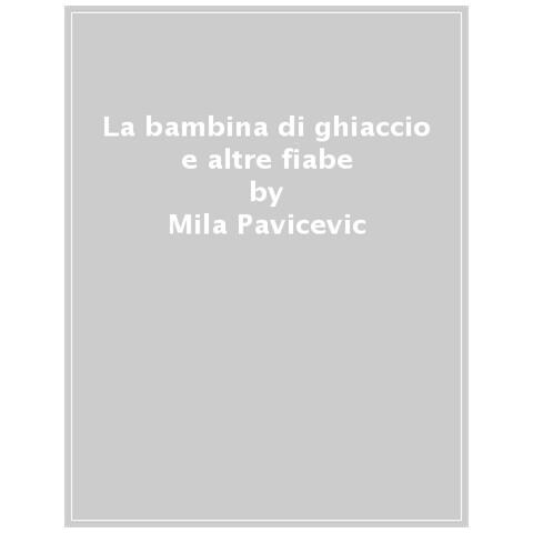 Mila Pavicevic - La Bambina Di Ghiaccio E Altre Fiabe - Foto 1