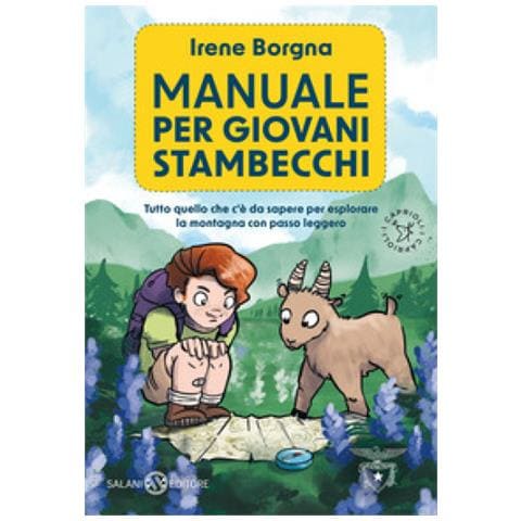 Irene Borgna - Manuale Per Giovani Stambecchi. Tutto Quello Che C'è Da Sapere Per Affrontare La Montagna Con Passo Leggero - Foto 1