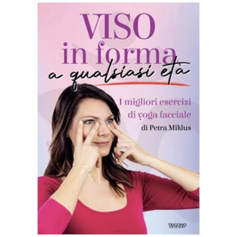 Petra Miklus - Viso In Forma A Qualsiasi Età. I Migliori Esercizi Di Yoga Facciale - Foto 1