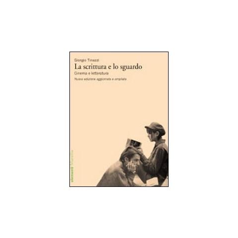 Giorgio Tinazzi - La scrittura e lo sguardo. Cinema e letteratura - Foto 1