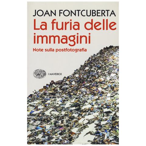 Joan Fontcuberta - La furia delle immagini. Note sulla postfotografia - Foto 1