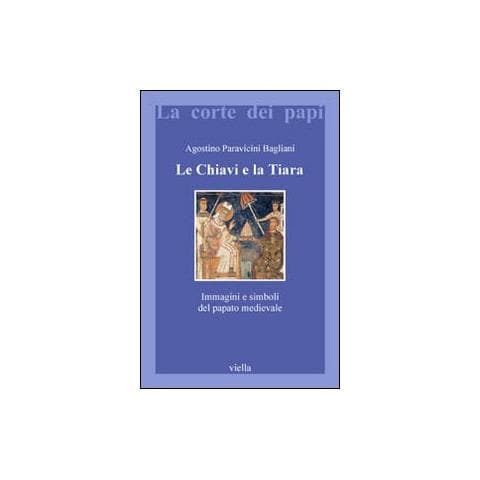 Agostino Paravicini Bagliani - Le chiavi e la tiara. Immagini e simboli del papato medievale - Foto 2
