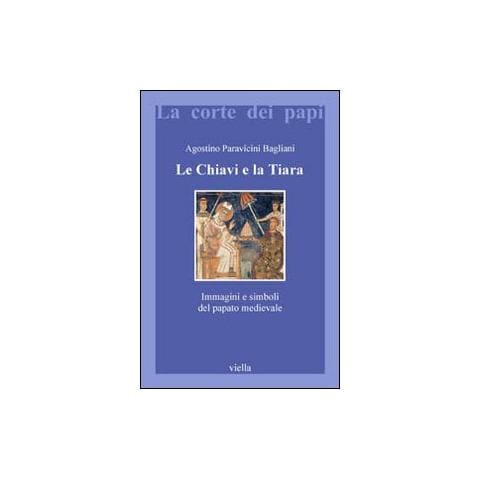 Agostino Paravicini Bagliani - Le chiavi e la tiara. Immagini e simboli del papato medievale - Foto 1
