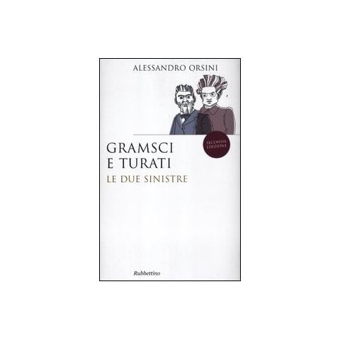 Alessandro Orsini - Gramsci e Turati. Le due sinistre - Foto 1