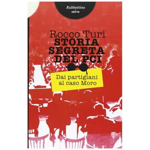 Rocco Turi - Storia segreta del PCI. Dai partigiani al caso Moro - Foto 3